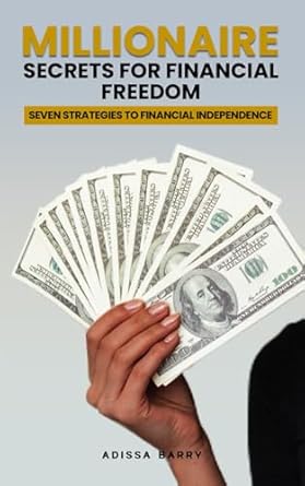 millionaire secrets for financial freedom seven strategies to financial independence 1st edition adissa barry