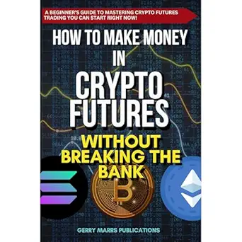 how to make money in crypto futures without breaking the bank 1st edition gerry marrs ,independently