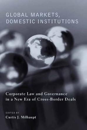 global markets domestic institutions corporate law and governance in a new era of cross border deals 1st