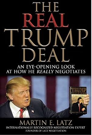 the real trump deal an eye opening look at how he really negotiates 1st edition martin e latz esq 1944194479,