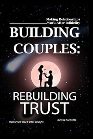building couples rebuilding trust making relationships work after infidelity you know you f d up sucka 1st