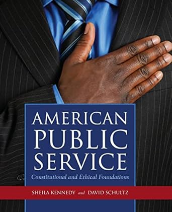 american public service constitutional and ethical foundations constitutional and ethical foundations 1st