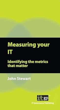 measuring your it identifying the metrics that matter 1st edition it governance publishing 1849284369,