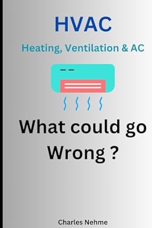 hvac what could go wrong 1st edition mr charles nehme ,charles nehme b0d8xv2zl5, 979-8332312960