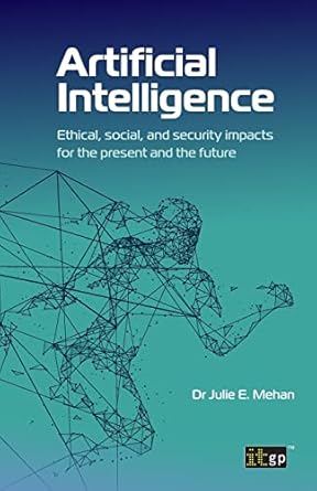 artificial intelligence ethical social and security impacts for the present and the future 1st edition it