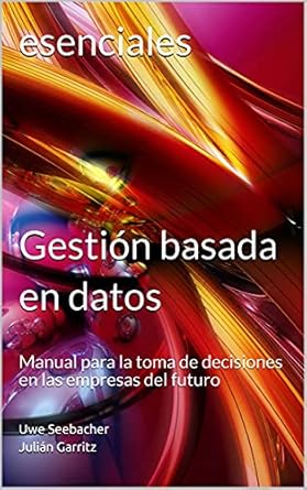 gestion basada en datos manual para la toma de decisiones en las empresas del futuro 1st edition uwe