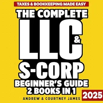 the complete llc and s corp beginners guide 2 books in 1 the easy way to create and manage your limited