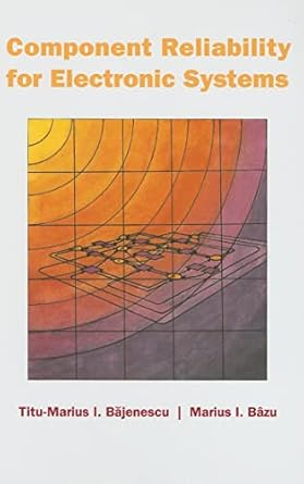 component reliability for electronic systems 1st edition titu marius i bajenescu ,marius i bazu 047043399x,
