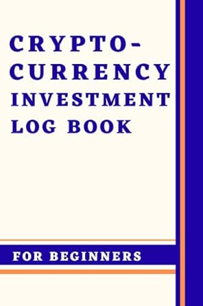 cryptocurrency investment log book for beginners easy to use log book to record bitcoin cryptocurrency assets