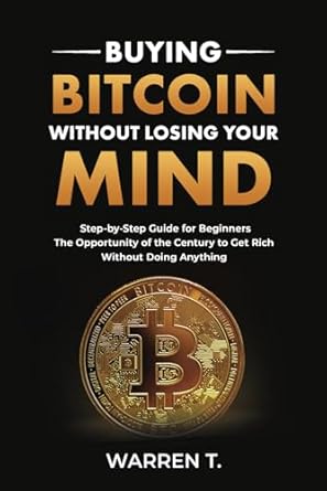 buying bitcoin without losing your mind step by step guide for beginners practical and easy guide to buying
