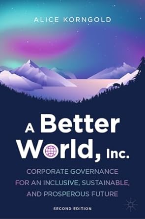 a better world inc corporate governance for an inclusive sustainable and prosperous future 1st edition alice