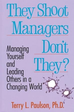 they shoot managers dont they making conflict work in a changing world 1st edition terry l paulson