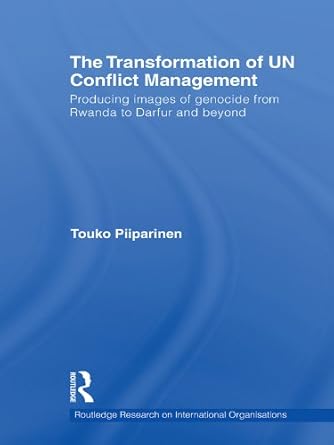 the transformation of un conflict management producing images of genocide from rwanda to darfur and beyond