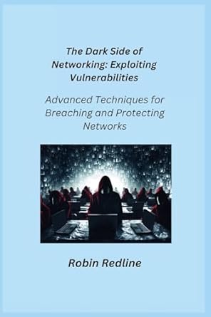 the dark side of networking advanced techniques for breaching and protecting networks 1st edition robin