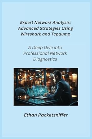 expert network analysis a deep dive into professional network diagnostics 1st edition ethan packetsniffer