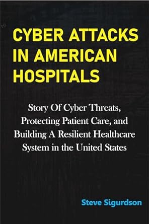 cyber attacks in american hospitals story of cyber threats protecting patient care and building a resilient