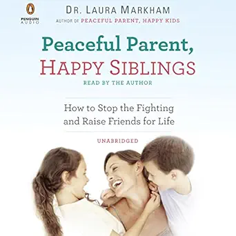 peaceful parent happy siblings how to stop the fighting and raise friends for life 1st edition dr laura