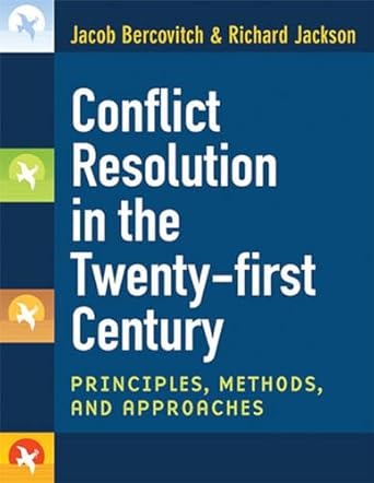 conflict resolution in the twenty first century principles methods and approaches 1st edition jacob