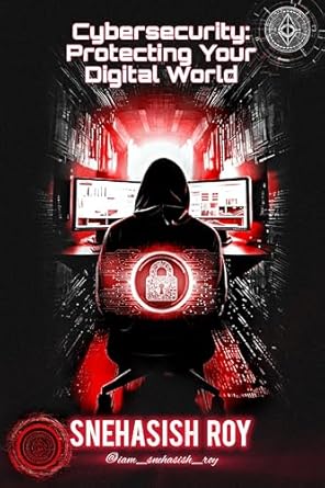 cybersecurity protecting your digital world 1st edition snehasish roy b0cjhv63ln