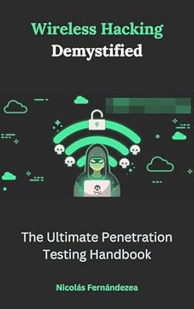 wireless hacking demystified the ultimate penetration testing handbook 1st edition nicolas fernandezea