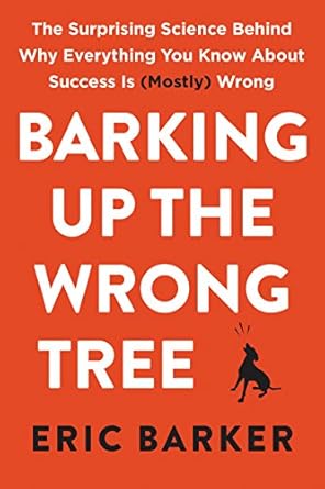 barking up the wrong tree the surprising science behind why everything you know about success is wrong 1st