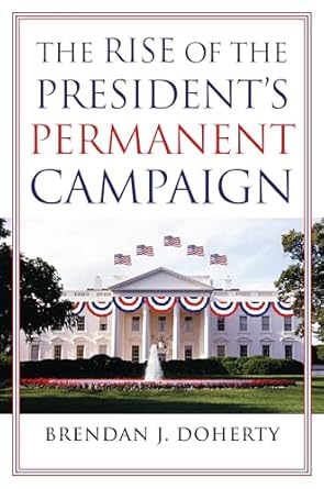 the rise of the presidents permanent campaign 1st edition brendan j doherty 0700618600, 978-0700618606