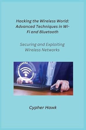 hacking the wireless world securing and exploiting wireless networks 1st edition cypher hawk ,aether