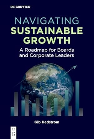 navigating sustainable growth a roadmap for boards and corporate leaders 1st edition gib hedstrom 3111548589,