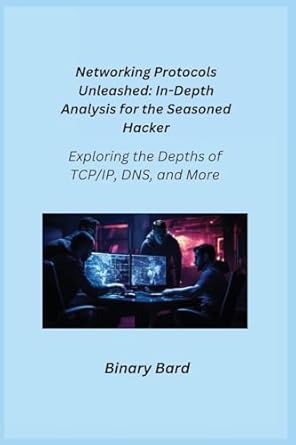 networking protocols unleashed exploring the depths of tcp/ip dns and more 1st edition binary bard ,aether