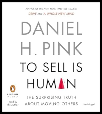 to sell is human the surprising truth about moving others unabridged edition daniel h pink 1611761115,
