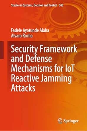 security framework and defense mechanisms for iot reactive jamming attacks 1st edition fadele ayotunde alaba