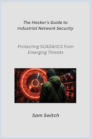 the hackers guide to industrial network security protecting scada/ics from emerging threats 1st edition