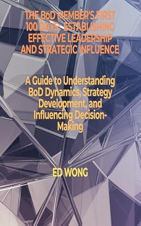 the bod members first 100 days establishing effective leadership and strategic influence a guide to