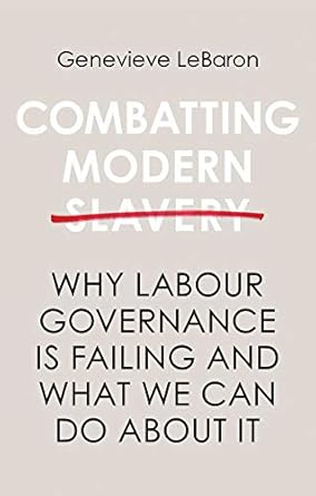 combatting modern slavery why labour governance is failing and what we can do about it 1st edition genevieve