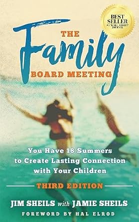 the family board meeting you have 18 summers to create lasting connection with your children 3rd edition jim