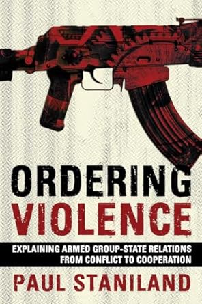 ordering violence explaining armed group state relations from conflict to cooperation 1st edition paul