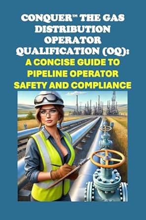 conquer the gas distribution operator qualification a concise guide to pipeline operator safety and