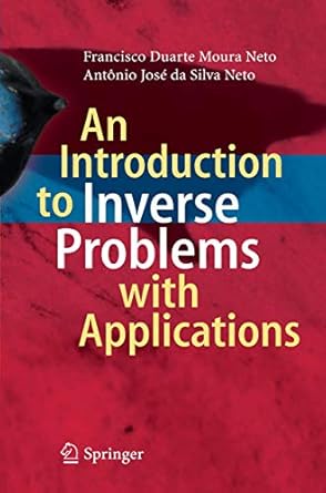 an introduction to inverse problems with applications 1st edition francisco duarte moura neto ,antonio jose
