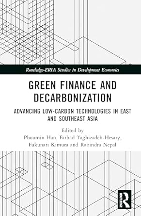 green finance and decarbonization advancing low carbon technologies in east and southeast asia 1st edition