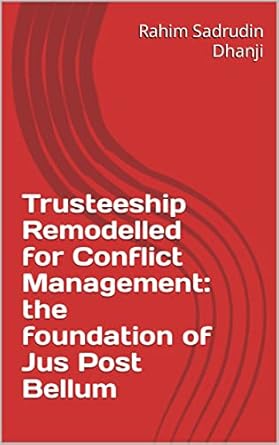 trusteeship remodelled for conflict management the foundation of jus post bellum 1st edition rahim sadrudin