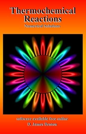 thermochemical reactions numerical solutions 1st edition d james benton 1073417875, 978-1073417872