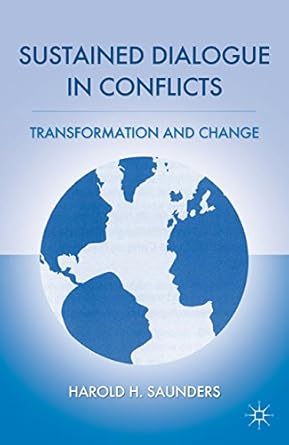 sustained dialogue in conflicts transformation and change 2011th edition h saunders b001k8sjw2, b01fyc4cx4