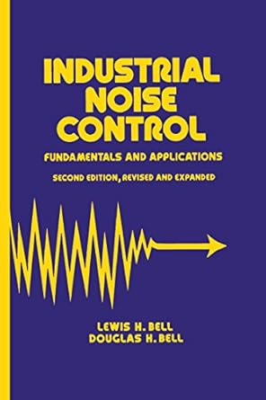 industrial noise control fundamentals and applications 2nd edition lewis h bell ,douglas h bell b08qyxgy9k,