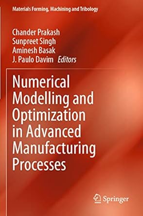 numerical modelling and optimization in advanced manufacturing processes 1st edition chander prakash
