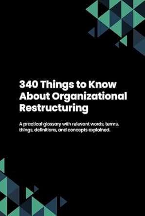 340 things to know about organizational restructuring 1st edition verbonaut b0cvb6bng6, 979-8878970945