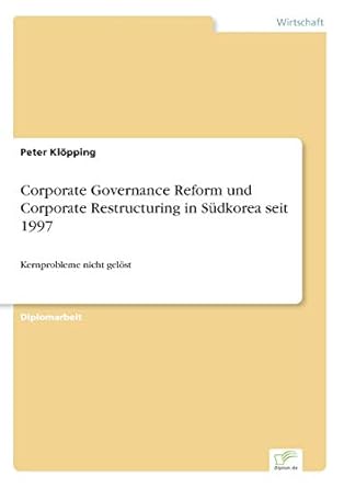 corporate governance reform und corporate restructuring in sudkorea seit 1997 kernprobleme nicht gelost 1st