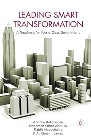leading smart transformation a roadmap for world class government 1st edition a kakabadse ,m omar abdulla ,r