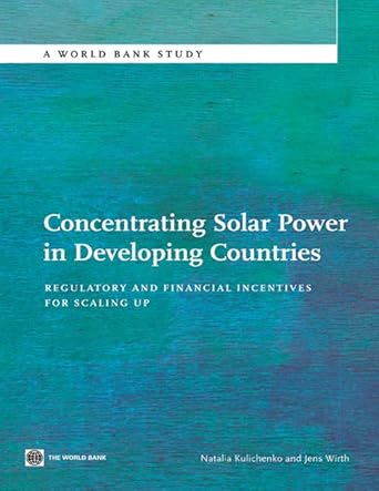 concentrating solar power in developing countries regulatory and financial incentives for scaling up 1st