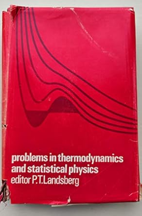 problems in thermodynamics and statistical physics 1st edition peter theodore landsberg 0850860237,
