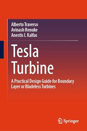 tesla turbine a practical design guide for boundary layer or bladeless turbines 2024th edition alberto
